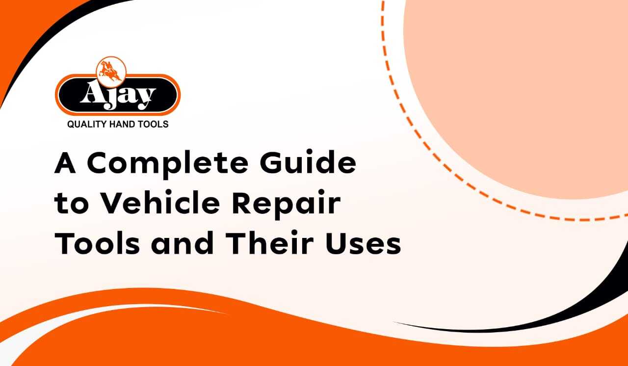 A Complete Guide to Vehicle Repair Tools and Their Uses
